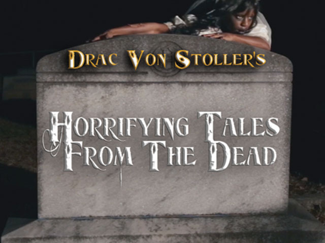 Drac Von Stoller’s Horrifying Tales From The Dead