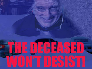 The Deceased Won’t Desist!